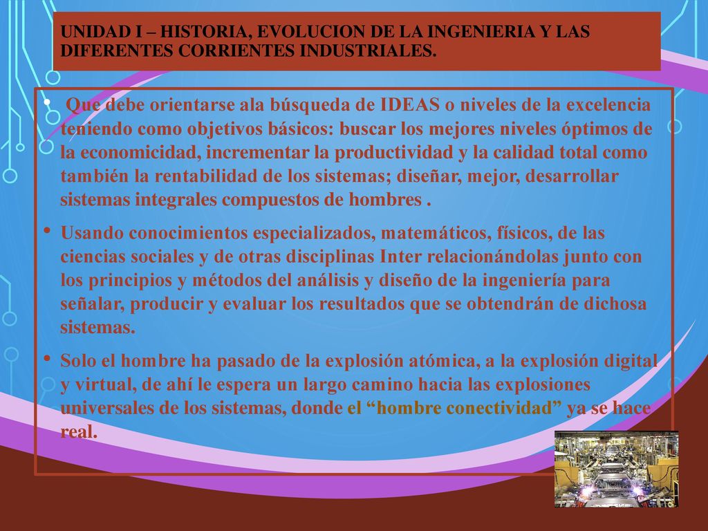 UNIDAD I – HISTORIA, EVOLUCION DE LA INGENIERIA Y LAS DIFERENTES CORRIENTES INDUSTRIALES.