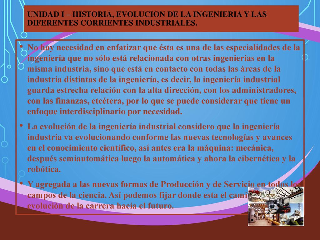 UNIDAD I – HISTORIA, EVOLUCION DE LA INGENIERIA Y LAS DIFERENTES CORRIENTES INDUSTRIALES.