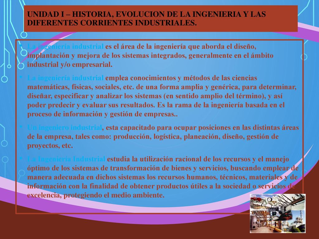 UNIDAD I – HISTORIA, EVOLUCION DE LA INGENIERIA Y LAS DIFERENTES CORRIENTES INDUSTRIALES.