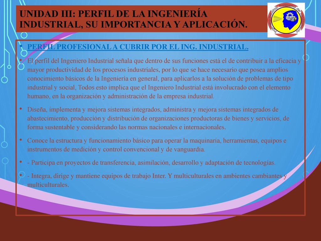 UNIDAD III: PERFIL DE LA INGENIERÍA INDUSTRIAL, SU IMPORTANCIA Y APLICACIÓN.