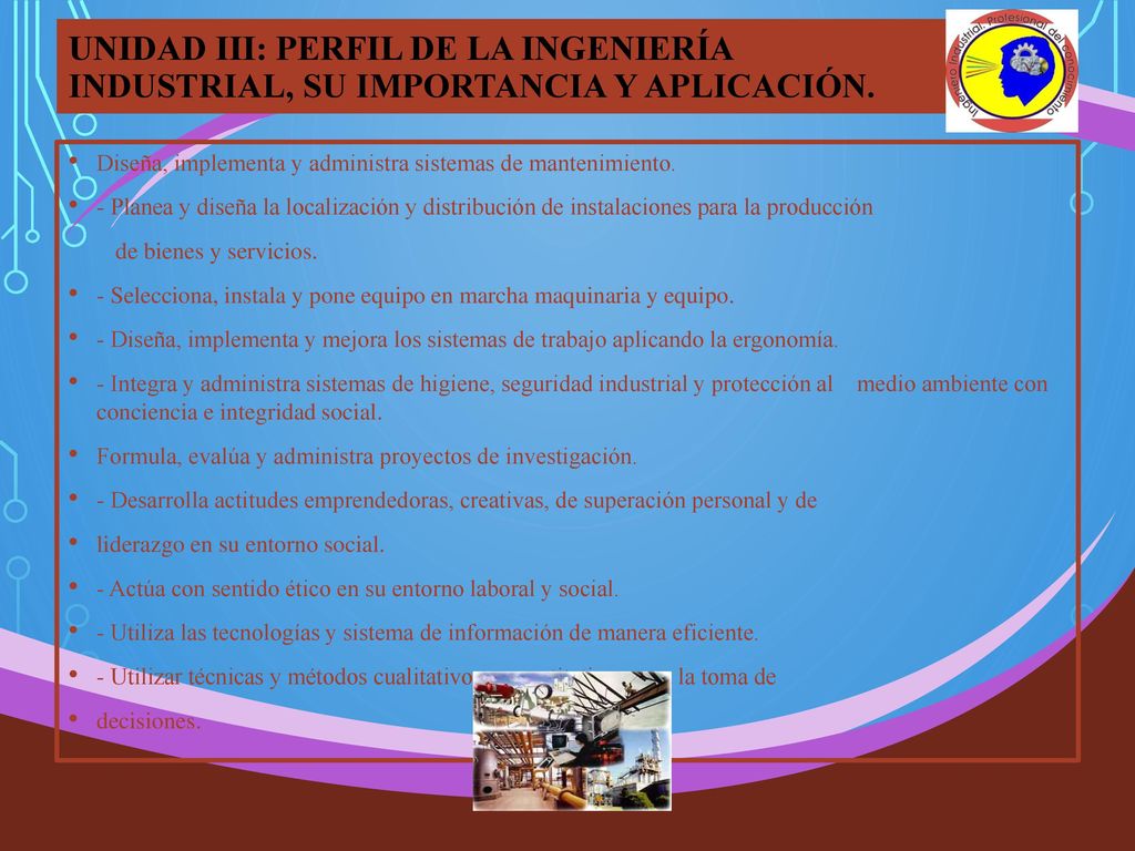 UNIDAD III: PERFIL DE LA INGENIERÍA INDUSTRIAL, SU IMPORTANCIA Y APLICACIÓN.