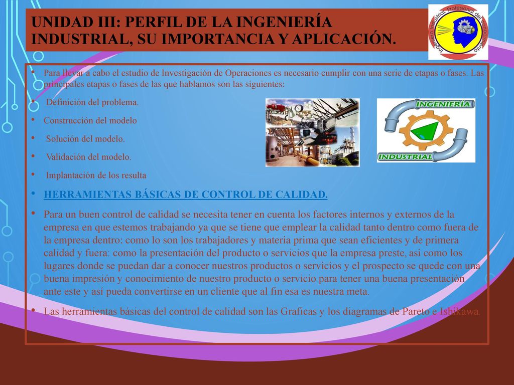UNIDAD III: PERFIL DE LA INGENIERÍA INDUSTRIAL, SU IMPORTANCIA Y APLICACIÓN.