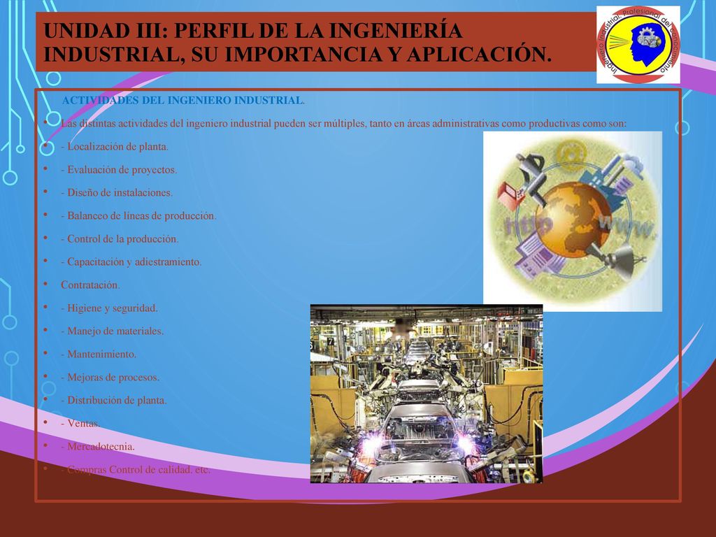 UNIDAD III: PERFIL DE LA INGENIERÍA INDUSTRIAL, SU IMPORTANCIA Y APLICACIÓN.