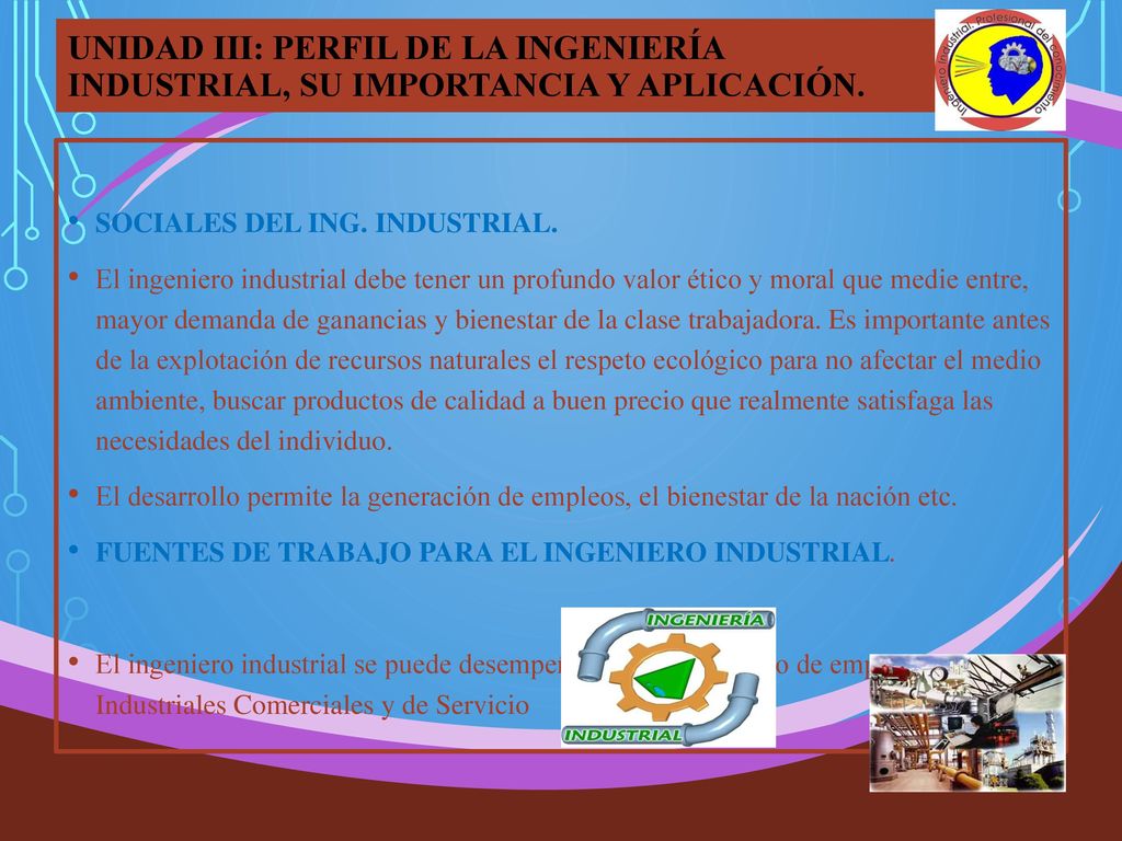 UNIDAD III: PERFIL DE LA INGENIERÍA INDUSTRIAL, SU IMPORTANCIA Y APLICACIÓN.