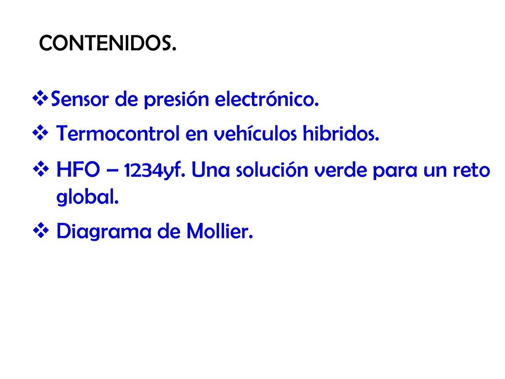 CONTENIDOS. Sensor de presión electrónico. Termocontrol en vehículos hibridos. HFO – 1234yf. Una solución verde para un reto global.