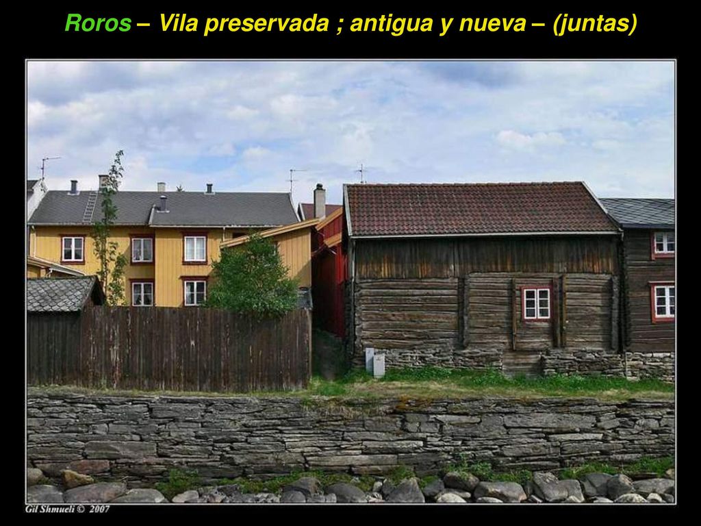 Roros – Vila preservada ; antigua y nueva – (juntas)