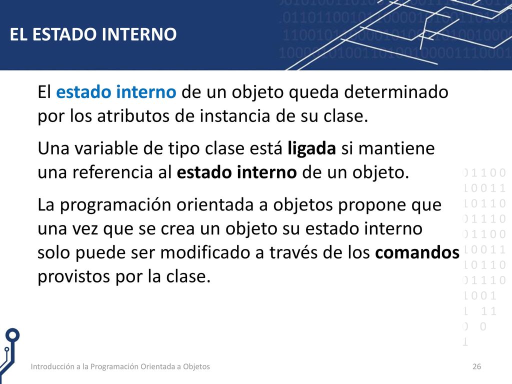 EL ESTADO INTERNO El estado interno de un objeto queda determinado por los atributos de instancia de su clase.
