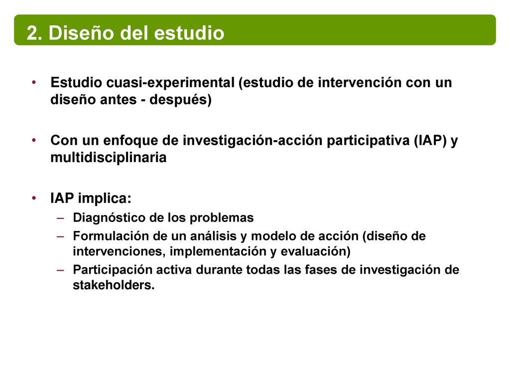 2. Diseño del estudio Estudio cuasi-experimental (estudio de intervención con un diseño antes - después)