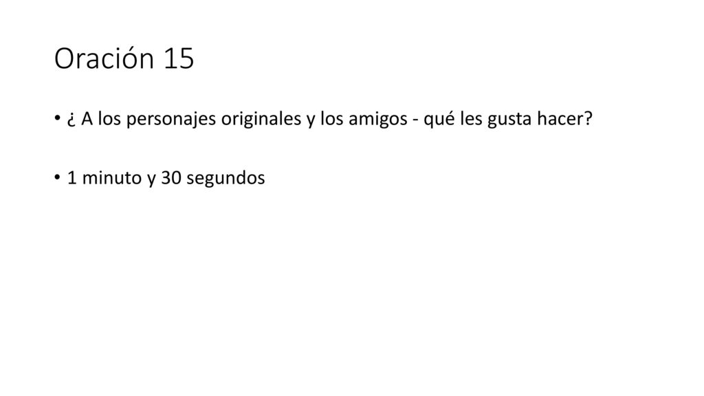 Oración 15 ¿ A los personajes originales y los amigos - qué les gusta hacer 1 minuto y 30 segundos