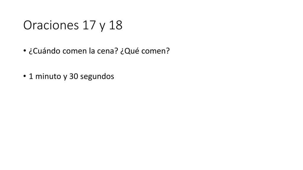 Oraciones 17 y 18 ¿Cuándo comen la cena ¿Qué comen