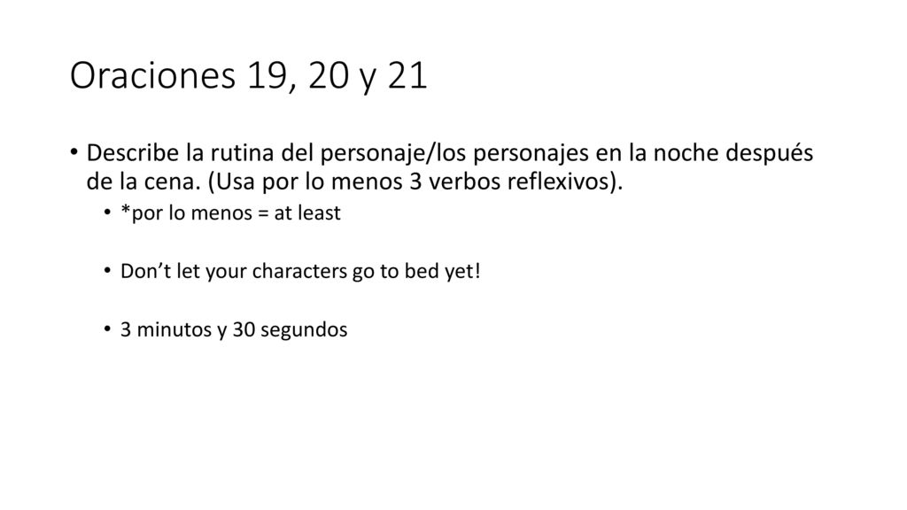 Oraciones 19, 20 y 21 Describe la rutina del personaje/los personajes en la noche después de la cena. (Usa por lo menos 3 verbos reflexivos).