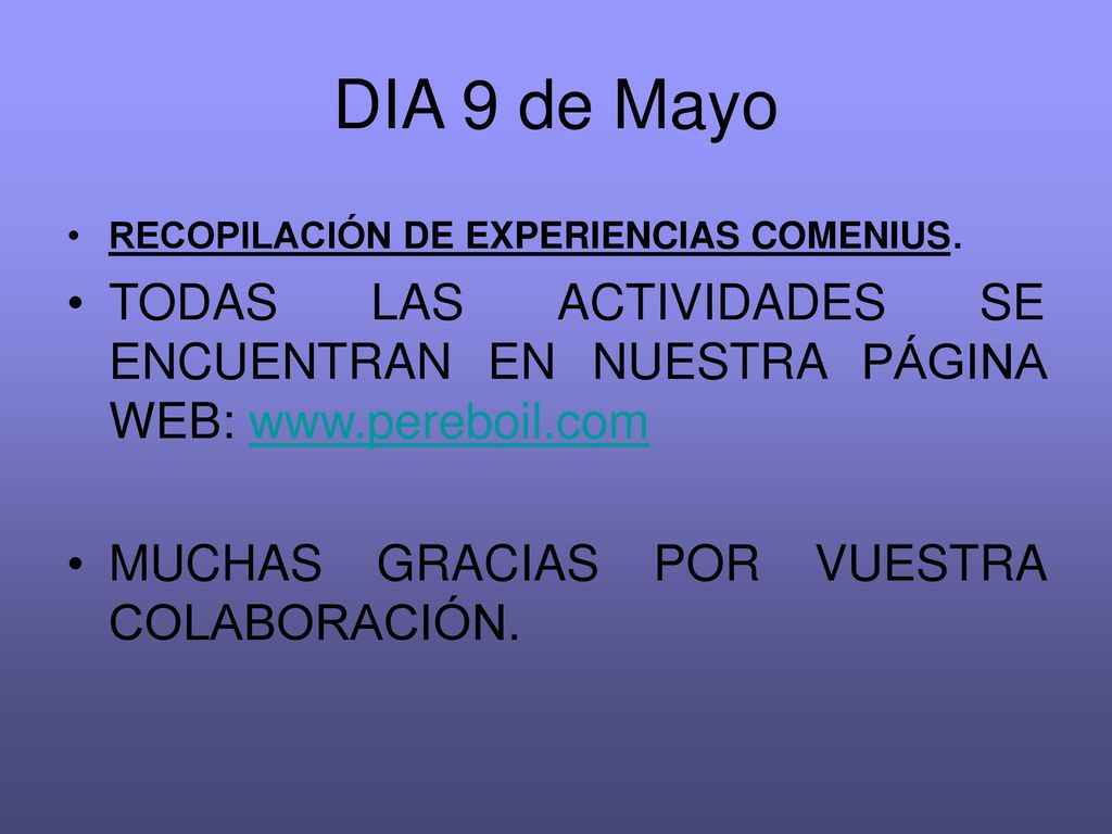 DIA 9 de Mayo RECOPILACIÓN DE EXPERIENCIAS COMENIUS. TODAS LAS ACTIVIDADES SE ENCUENTRAN EN NUESTRA PÁGINA WEB: