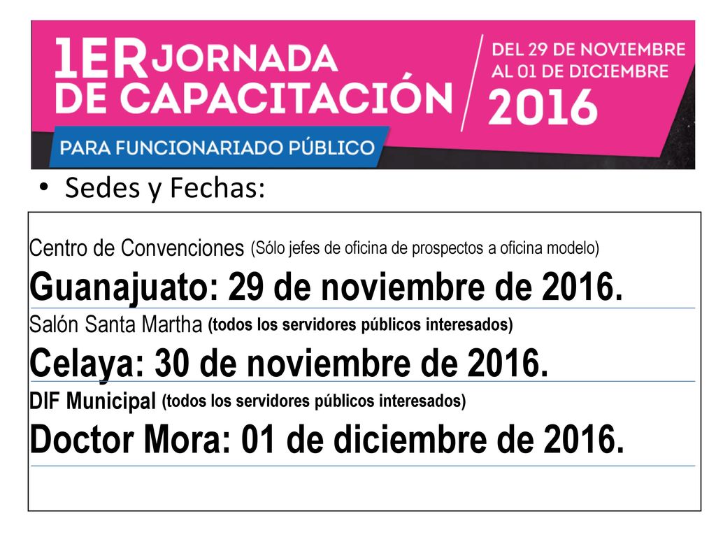 Celaya: 30 de noviembre de Doctor Mora: 01 de diciembre de 2016.