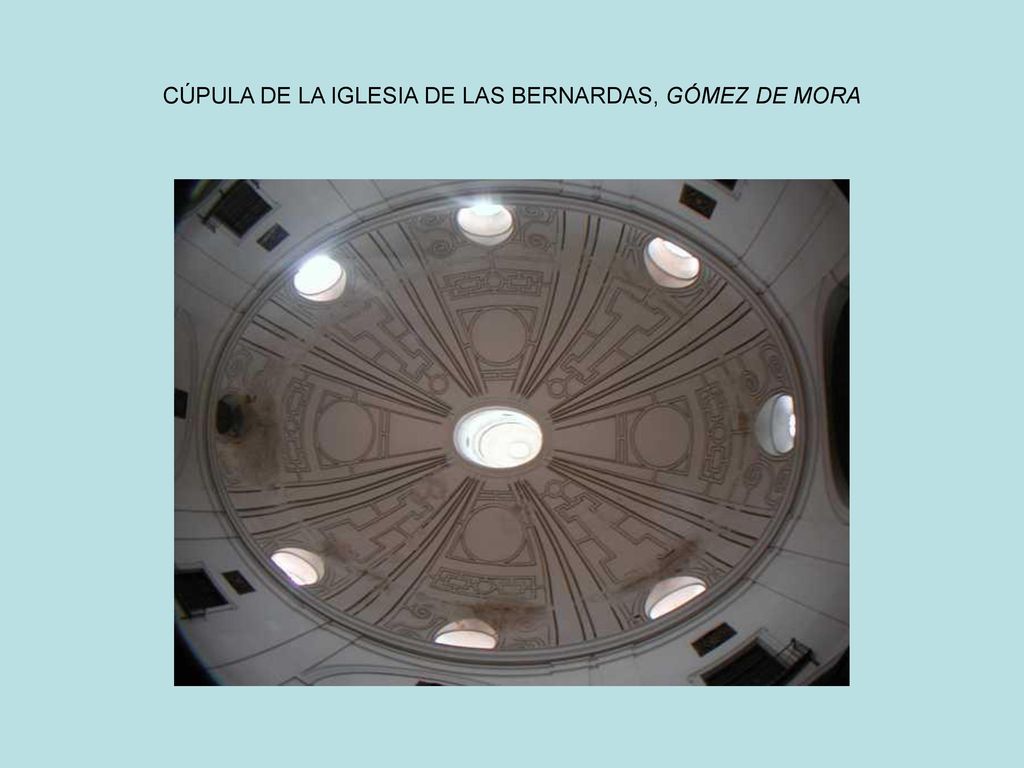 CÚPULA DE LA IGLESIA DE LAS BERNARDAS, GÓMEZ DE MORA