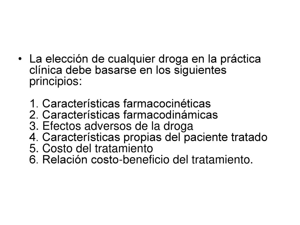 La elección de cualquier droga en la práctica clínica debe basarse en los siguientes principios: 1.
