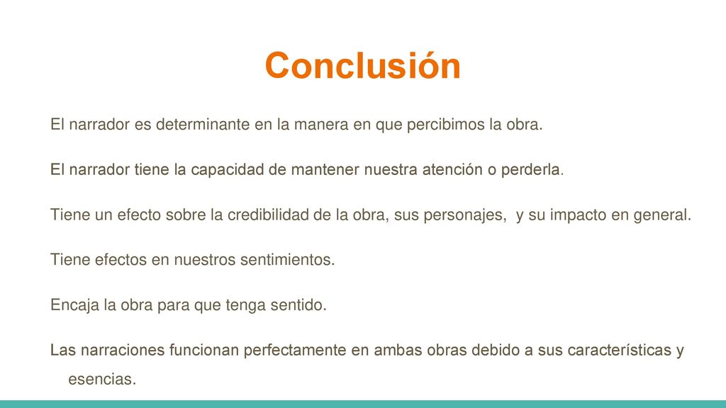 Conclusión El narrador es determinante en la manera en que percibimos la obra.