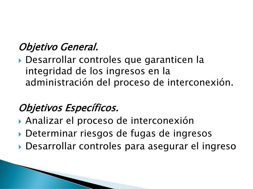 Objetivo General. Desarrollar controles que garanticen la integridad de los ingresos en la administración del proceso de interconexión.