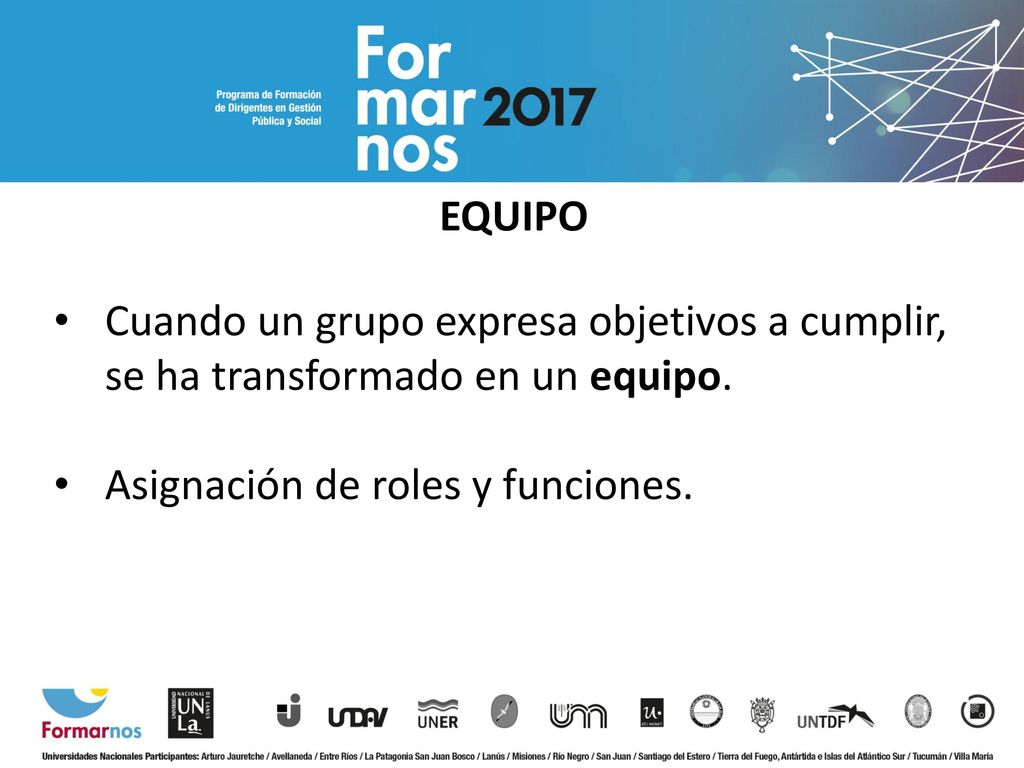 EQUIPO Cuando un grupo expresa objetivos a cumplir, se ha transformado en un equipo.