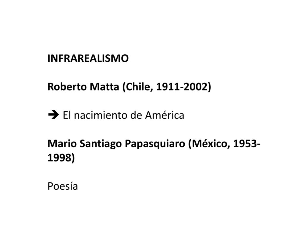 INFRAREALISMO Roberto Matta (Chile, )  El nacimiento de América. Mario Santiago Papasquiaro (México, )