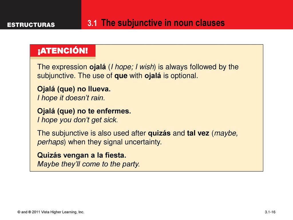 09/28/09 ¡ATENCIÓN! The expression ojalá (I hope; I wish) is always followed by the subjunctive. The use of que with ojalá is optional.