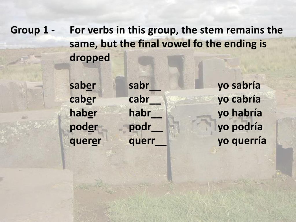 Group 1 -. For verbs in this group, the stem remains the