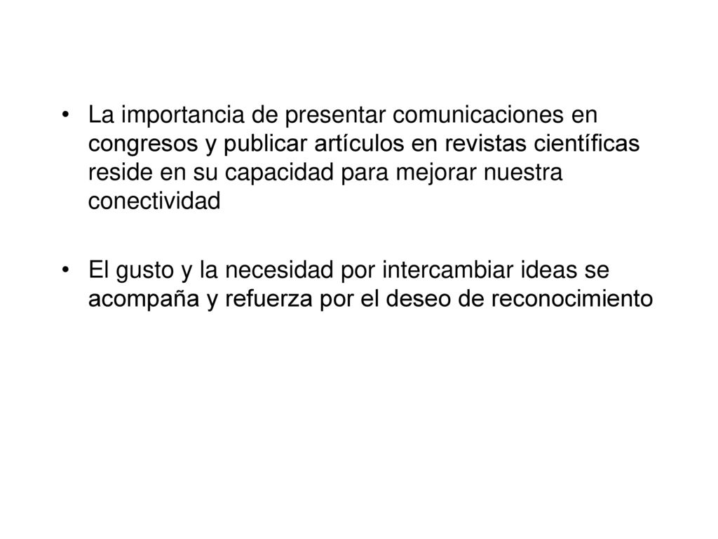 La importancia de presentar comunicaciones en congresos y publicar artículos en revistas científicas reside en su capacidad para mejorar nuestra conectividad