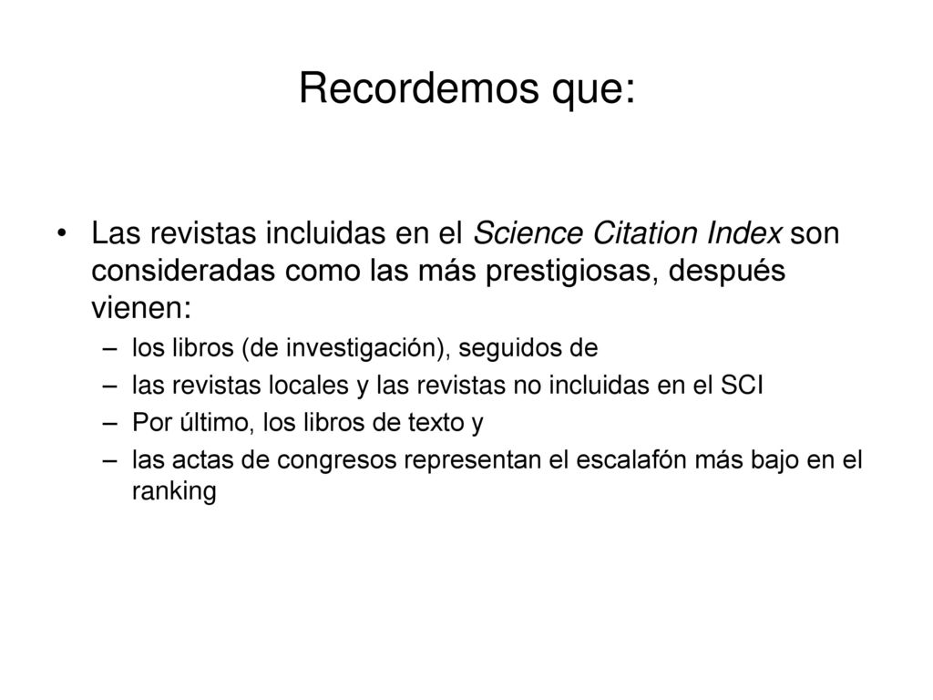 Recordemos que: Las revistas incluidas en el Science Citation Index son consideradas como las más prestigiosas, después vienen: