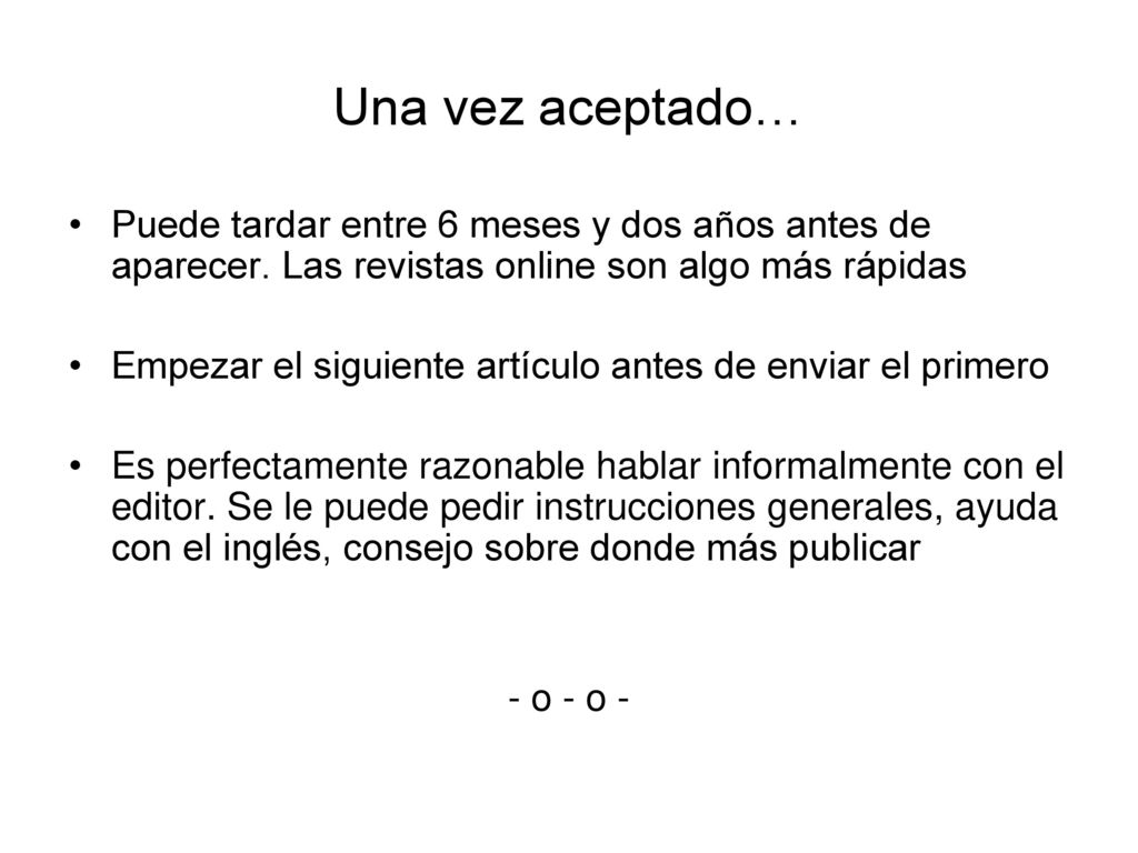 Una vez aceptado… Puede tardar entre 6 meses y dos años antes de aparecer. Las revistas online son algo más rápidas.