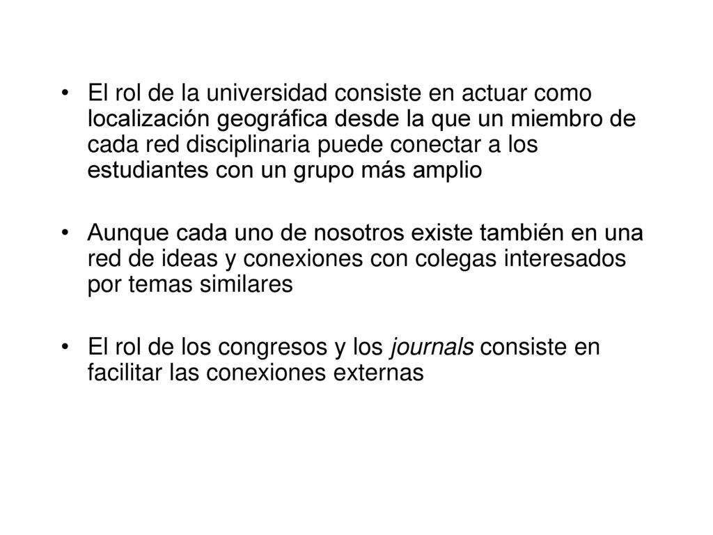 El rol de la universidad consiste en actuar como localización geográfica desde la que un miembro de cada red disciplinaria puede conectar a los estudiantes con un grupo más amplio