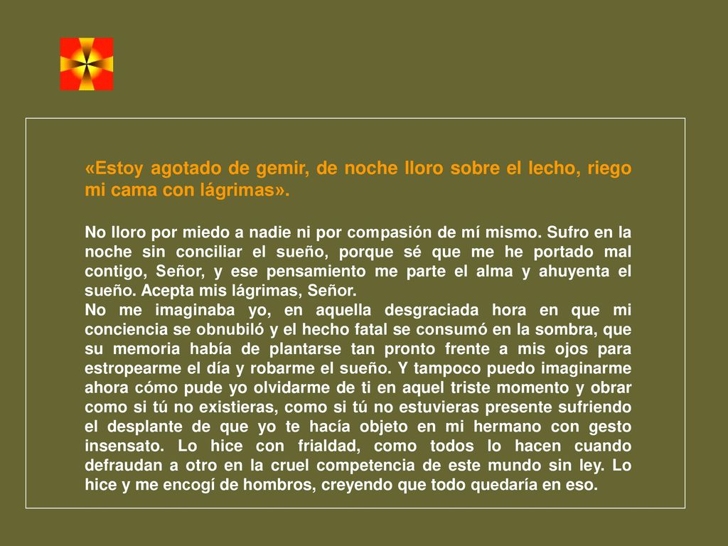 «Estoy agotado de gemir, de noche lloro sobre el lecho, riego mi cama con lágrimas».
