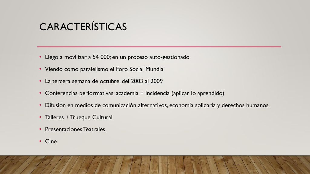 Características Llego a movilizar a ; en un proceso auto-gestionado. Viendo como paralelismo el Foro Social Mundial.
