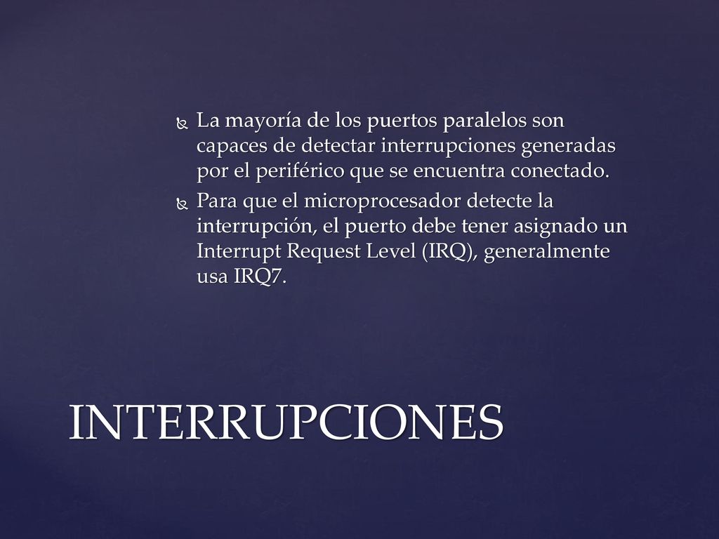 La mayoría de los puertos paralelos son capaces de detectar interrupciones generadas por el periférico que se encuentra conectado.