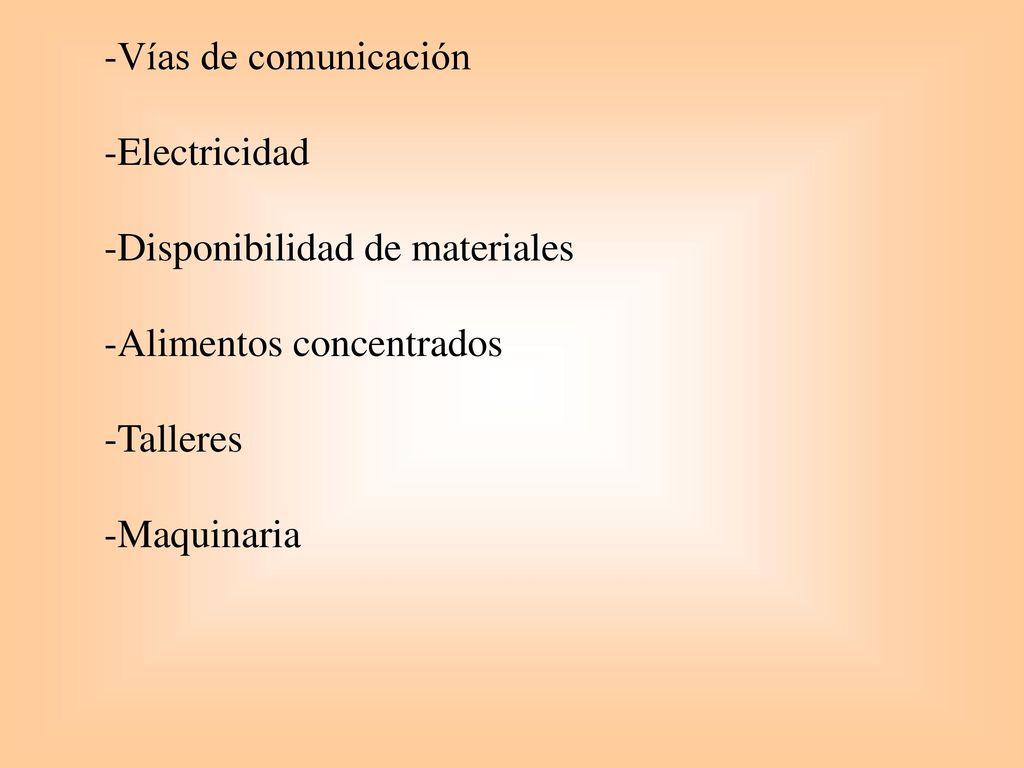 Vías de comunicación Electricidad. Disponibilidad de materiales. Alimentos concentrados. Talleres.