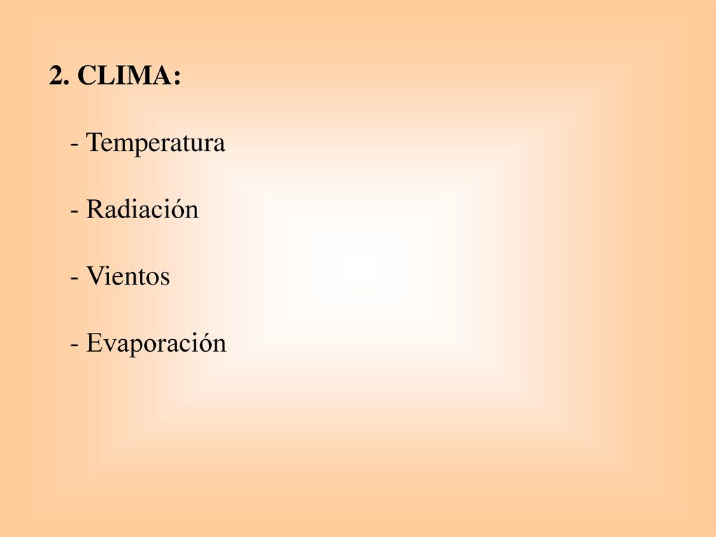 2. CLIMA: - Temperatura - Radiación - Vientos - Evaporación