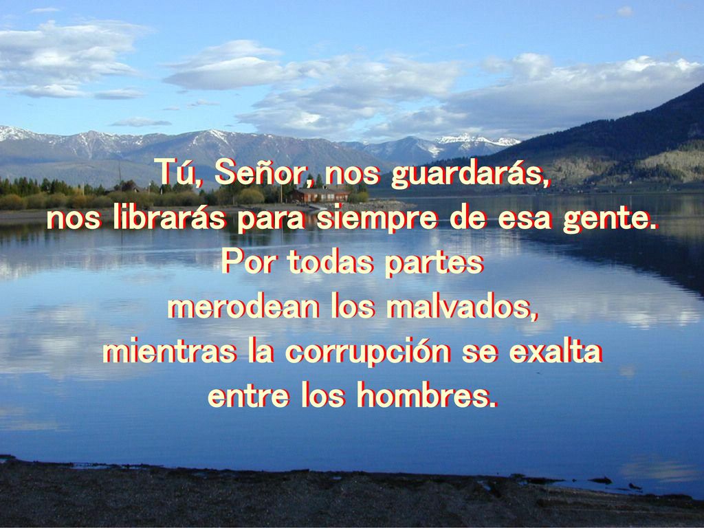 nos librarás para siempre de esa gente. Por todas partes
