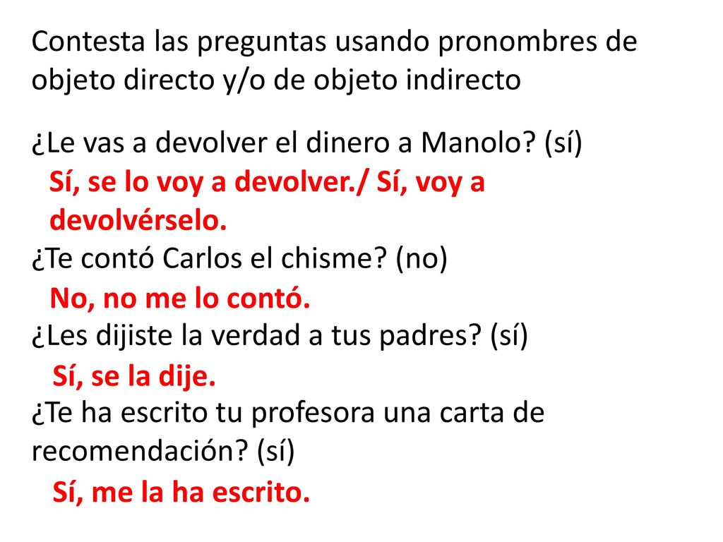 Contesta las preguntas usando pronombres de objeto directo y/o de objeto indirecto