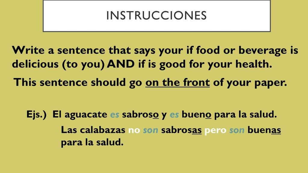 Instrucciones Write a sentence that says your if food or beverage is delicious (to you) AND if is good for your health.
