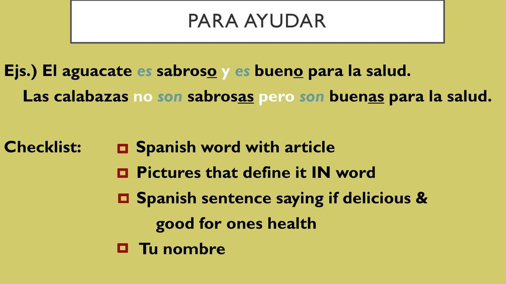 PARA AYUDAR Ejs.) El aguacate es sabroso y es bueno para la salud.