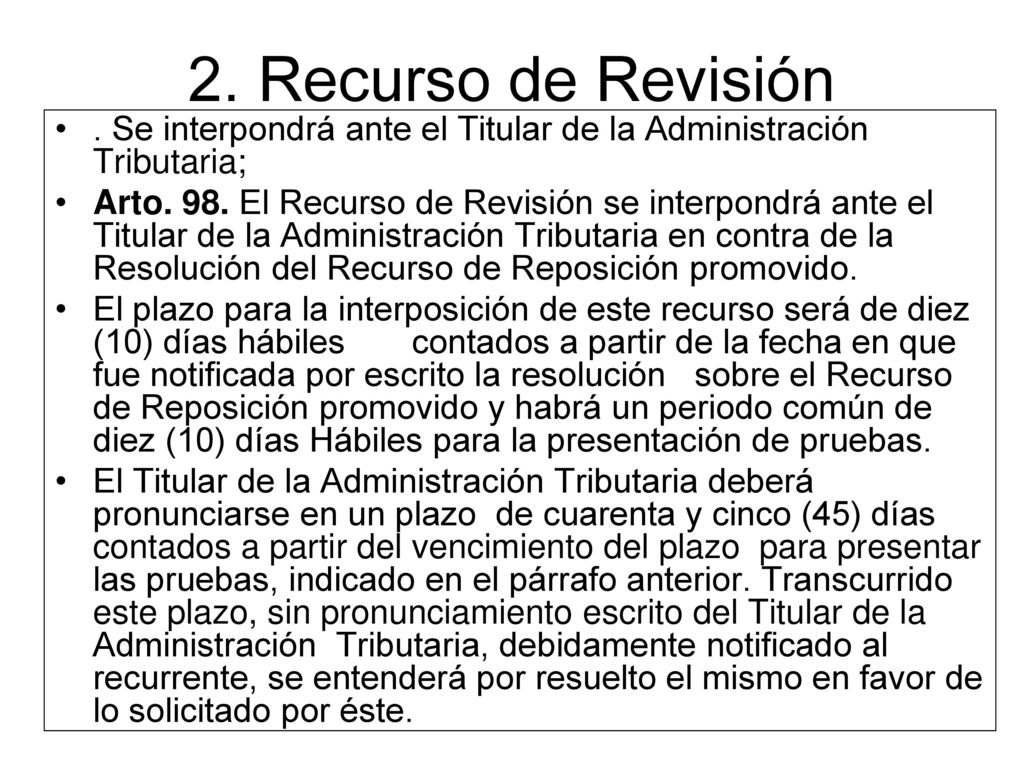 2. Recurso de Revisión . Se interpondrá ante el Titular de la Administración Tributaria;