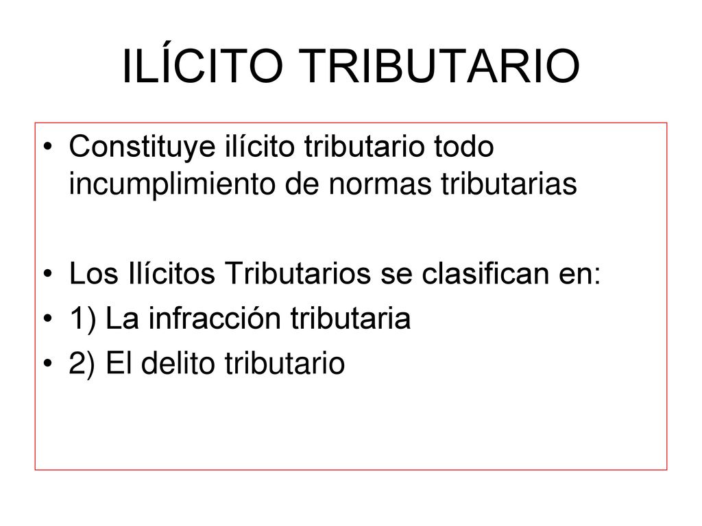 ILÍCITO TRIBUTARIO Constituye ilícito tributario todo incumplimiento de normas tributarias. Los Ilícitos Tributarios se clasifican en: