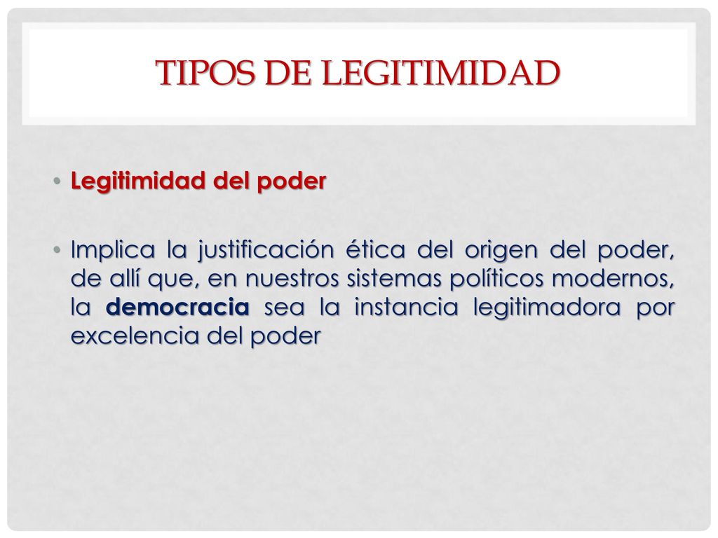 TIPOS DE LEGITIMIDAD Legitimidad del poder