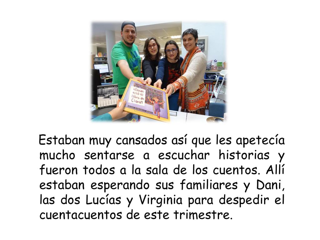 Estaban muy cansados así que les apetecía mucho sentarse a escuchar historias y fueron todos a la sala de los cuentos.