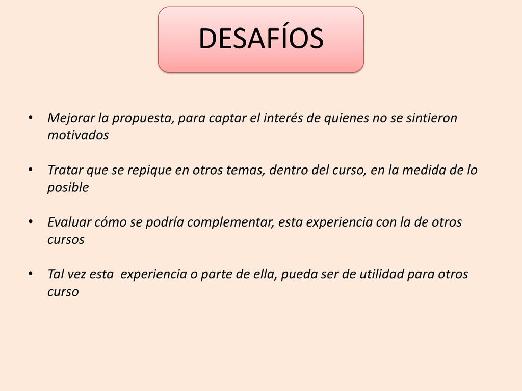 DESAFÍOS Mejorar la propuesta, para captar el interés de quienes no se sintieron motivados.