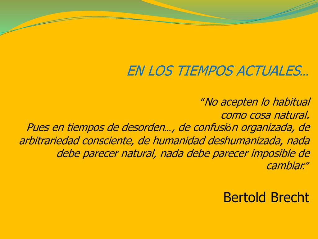 EN LOS TIEMPOS ACTUALES… No acepten lo habitual como cosa natural