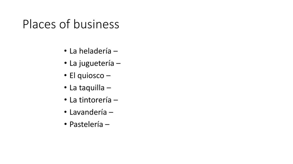 Places of business La heladería – La juguetería – El quiosco –