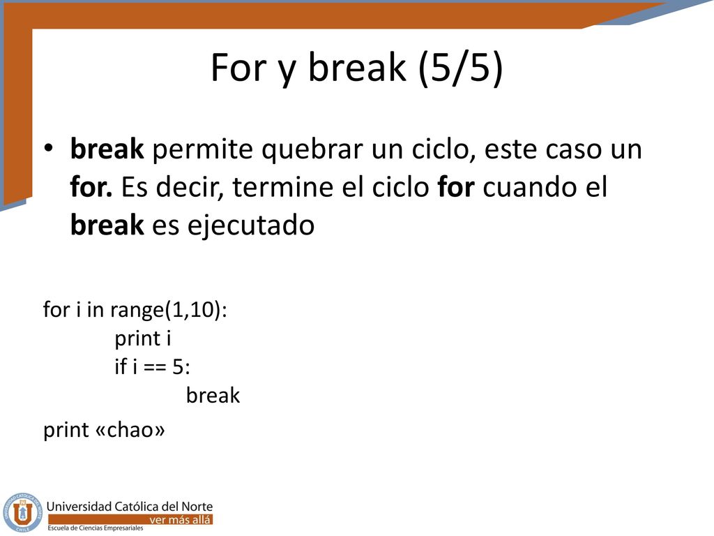 For y break (5/5) break permite quebrar un ciclo, este caso un for. Es decir, termine el ciclo for cuando el break es ejecutado.