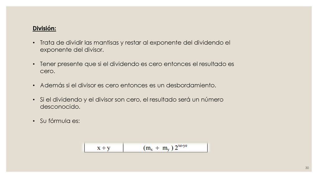 División: Trata de dividir las mantisas y restar al exponente del dividendo el exponente del divisor.