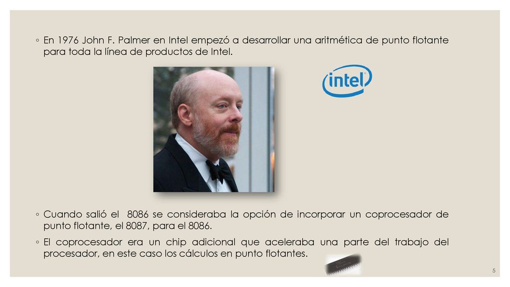 En 1976 John F. Palmer en Intel empezó a desarrollar una aritmética de punto flotante para toda la línea de productos de Intel.
