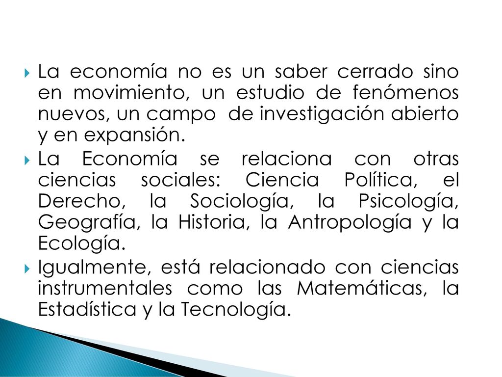 La economía no es un saber cerrado sino en movimiento, un estudio de fenómenos nuevos, un campo de investigación abierto y en expansión.