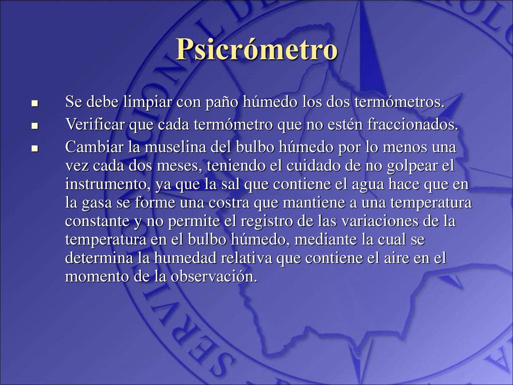 Psicrómetro Se debe limpiar con paño húmedo los dos termómetros.